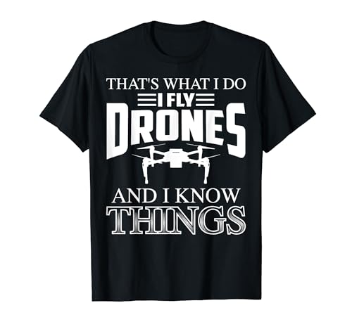 That's What I Do I Fly Drones And I Know