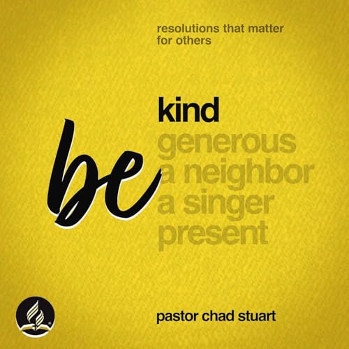 "Be Kind" with Pastor Chad Stuart - Resolutions That Matter for Others: Part One - Jan. 3, 2026
