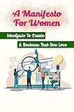 Photo Gallery a manifesto for women: manifesto to create a business that you love (english edition) Photo Gallery a manifesto for women: manifesto to create a business that you love (english edition)