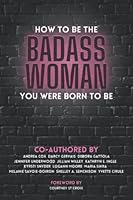How to Be the Badass Woman You Were Born to Be 1990352138 Book Cover