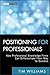 Positioning for Professionals: How Professional Knowledge Firms Can Differentiate Their Way to Success (Wiley Professional Advisory Services Book 6) (English Edition) Positioning günstig Kaufen-Positioning for Professionals: How Professional Knowledge Firms Can Differentiate Their Way to Success (Wiley Professional Advisory Services Book 6) (English Edition)