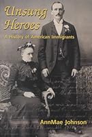 Unsung Heroes: A History of American Immigrants 1880090988 Book Cover