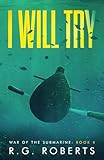 I Will Try: War of the Submarine: Book 4