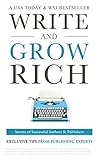 Write and Grow Rich: Secrets of Successful Authors and Publishers (Exclusive Tips from Publishing...