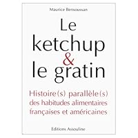 Le ketchup & le gratin: Histoire(s) parallele(s) des habitudes alimentaires francaises et americaines 2843231337 Book Cover