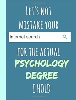 Let's Not Mistake Your Internet Search for the Actual Psychology Degree I Hold : Reverse,Psychologist Gifts,Notebook,Notepad,Funny,Composition Book Sized,graduation,student,graduate,Blue,colleague