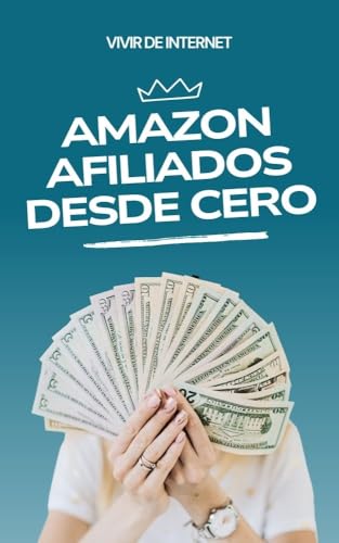 2025 Amazon Afiliados para Principiantes: Estrategias, Consejos y Herramientas para Ganar Dinero en Línea con Amazon (Vivir de Internet)