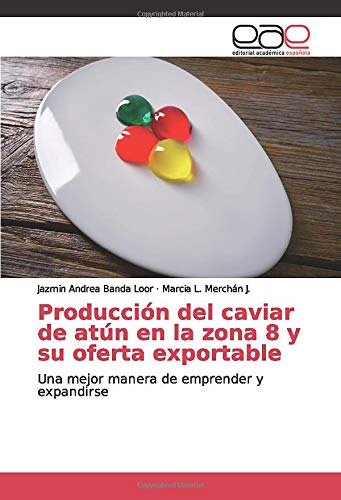 Producci�n del caviar de at�n en la zona 8 y su oferta exportable: Una mejor manera de emprender y expandirse