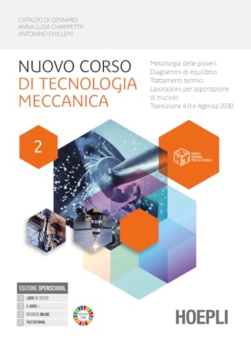 Nuovo corso di tecnologia meccanica. Per gli Ist. tecnici industriali. Con e-book. Con espansione online. Metallurgia delle polveri, diagrammi di equilibrio, trattamenti termici (Vol. 2