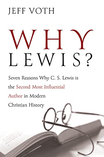 Why Lewis?: Seven Reasons Why C. S. Lewis is the Second Most Influential Author in Modern Christian History (English Edition)