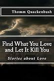 Find What You Love and Let It Kill You: Stories about Love