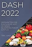 Dash 2022: Oppskrifter for Å Redusere Vekt Og Senke Blodtrykk for Et Sunt LIV (Norwegian Edition)
