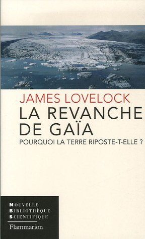 Télécharger La revanche de Gaïa : Pourquoi la Terre riposte-t-elle et comment pouvons-nous encore sauver l'huma PDF