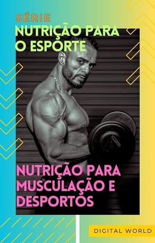 Nutrição para Musculação e Desportos (Nutrição para o Esporte Livro 5)