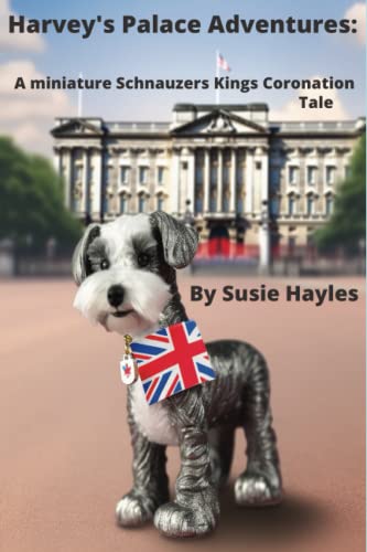 Harvey's Palace Adventures: A Miniature Schnauzer's Kings Coronation Tale