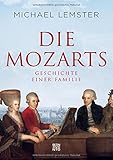 Die Mozarts: Geschichte einer Familie - Michael Lemster 