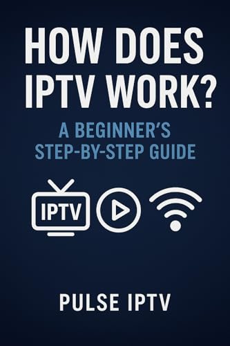 How Does IPTV Work?: A Simple Guide to Streaming TV on Firestick, Android, Smart TV, and iOS