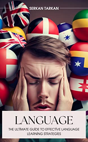 Effective Strategies for Learning a Second Language: Unlocking Your Multilingual Potential: Practical Tips and Strategies for Language Learners