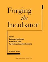 Forging the Incubator: How to Design and Implement a Feasibility Study for Business Incubation Programs 1887183183 Book Cover