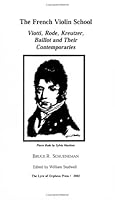 The French Violin School: Viotti, Rode, Kreutzer, Baillot and Their Contemporaries 0964163136 Book Cover