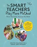 The SMART TEACHERS PLAY MORE Method: Move the Body, Engage the Mind