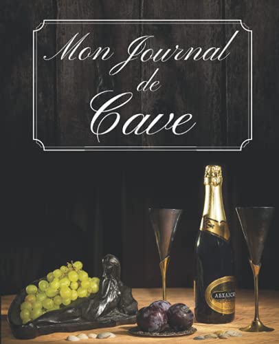 livre Mon Journal De Cave: Livre de Gestion et d'Inventaire de Cave. Carnet de Cave à Vin. 122 pages. Fiches Détaillées à Remplir. Livre de cave, le point ... pour un Suivi Optimal. Vin et Spiritueux.