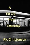  A Far Cry From Yesterday