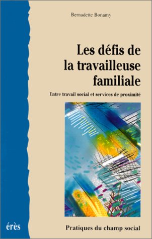 LES DEFIS DE LA TRAVAILLEUSE FAMILIALE. Entre travail social et services de proximité