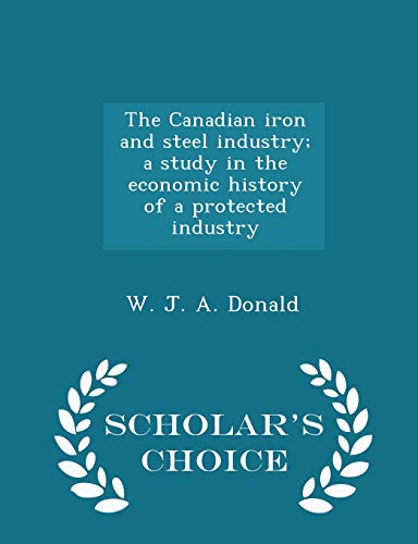 The Canadian Iron and Steel Industry; A Study i... 129838379X Book Cover