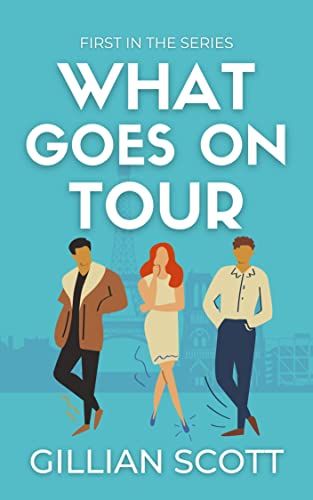 What Goes On Tour: A laugh-out-loud love triangle romantic comedy
