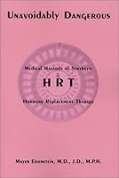 Unavoidably Dangerous: Medical Hazards of Synthetic HRT 0967044448 Book Cover