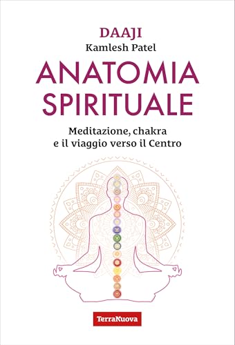Anatomia Spirituale. Meditazione, Chakra E Il Viaggio Verso Il Centro