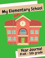 My Elementary School Year Journal: Capturing Elementary School Year Memories for PreK-5th Grade 1735607754 Book Cover