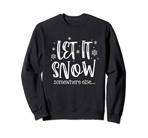 Let It Snows Somewhere Else Snowflakes Christmas Xmas Gift Sweatshirt
