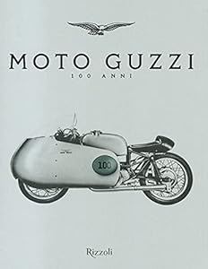 Moto Guzzi 100 anni. Ediz. illustrata
