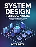 dave smith ob 6 vst  System Design For Beginners: A practical introduction to Building Scalable and Reliable Systems