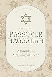 Passover Haggadah: A Simple & Meaningful Seder in Hebrew and English