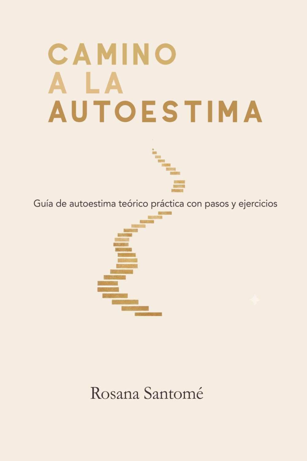 Camino a la autoestima: Guía de autoestima teórico práctica con pasos y ejercicios