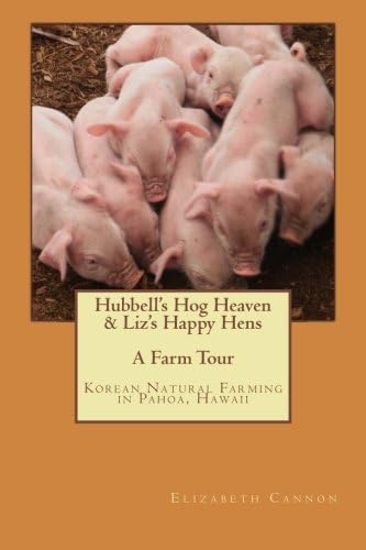 Hubbell's Hog Heaven & Liz's Happy Hens: A Farm Tour: Korean Natural Farming Methods in Pahoa, Hawaii