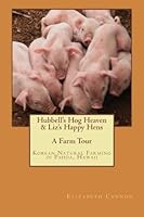 Hubbell's Hog Heaven & Liz's Happy Hens: A Farm Tour: Korean Natural Farming Methods in Pahoa, Hawaii 1482569728 Book Cover