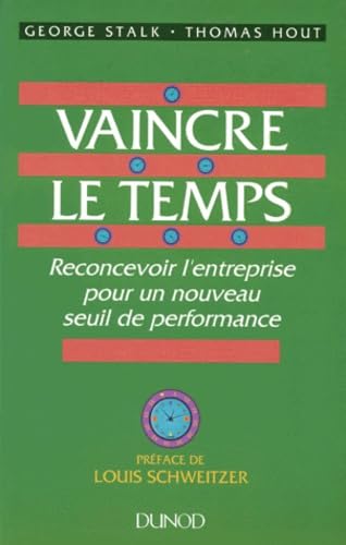 Vaincre Le Temps. Reconcevoir L'Entreprise Pour Un Nouveau Seuil De Performance