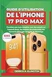  GUIDE D\'UTILISATION DE L\'IPHONE 17 PRO MAX: Procédure pas à pas complète, avec des conseils sur l\'appareil photo, des boosters de productivité, des raccourcis iOS et des correctifs de dépannage