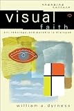 Visual Faith (Engaging Culture): Art, Theology, and Worship in Dialogue