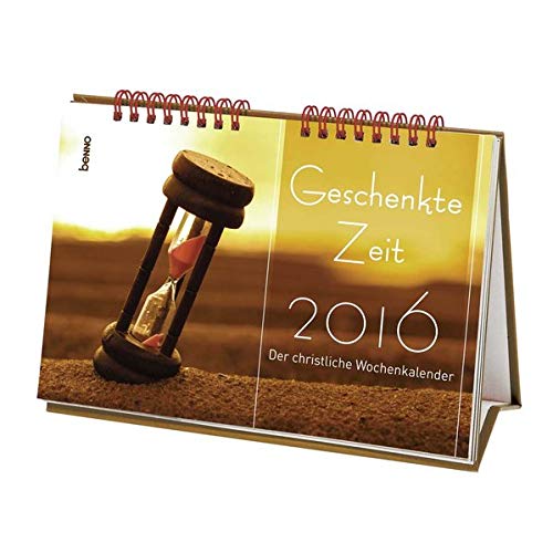 Geschenkte Zeit 2016: Der christliche Wochenkalender Geschenkte Zeit 2016: Der christliche Wochenkalender