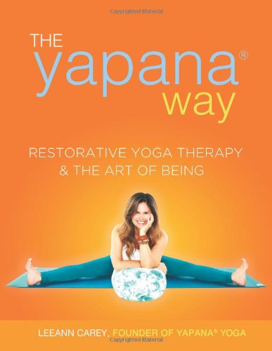 The Yapana Way: Restorative Yoga Therapy & the Art of Being