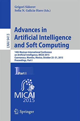 Advances in Artificial Intelligence and Soft Computing: 14th Mexican International Conference on Artificial Intelligence, Micai 2015, Cuernavaca, ... (Lecture Notes in Artificial Intelligence) view 2