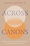 Across Canons: Language, Latin American Immigrant Literature, and the Making of Latinx Narratives
