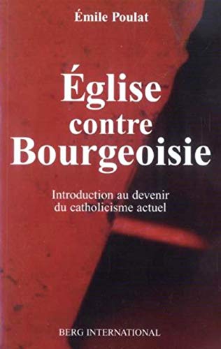 Télécharger Eglise contre bourgeaoisie: introduction au devenir du catholicisme actuel PDF