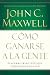 Cómo ganarse a la gente: Descubra los principios que siempre funcionan con las personas (Spanish Edition)