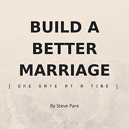 Build a Better Marriage: One Date at a Time Build a Better Marriage: One Date at a Time